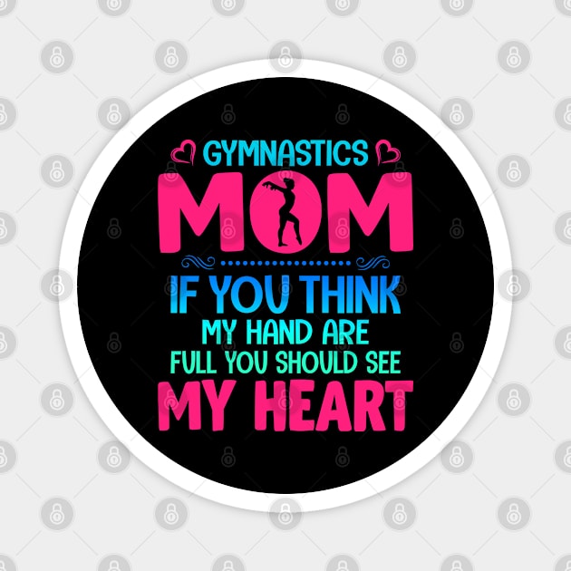 Gymnastics mom if you think my hand are full you should see my heart Magnet by Aprilgirls